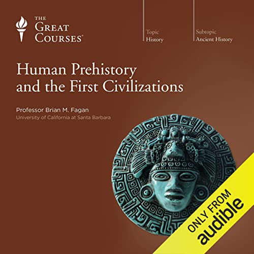 Cover image of Brian M. Fagan's audio course on 'Human Prehistory and the First Civilizations'