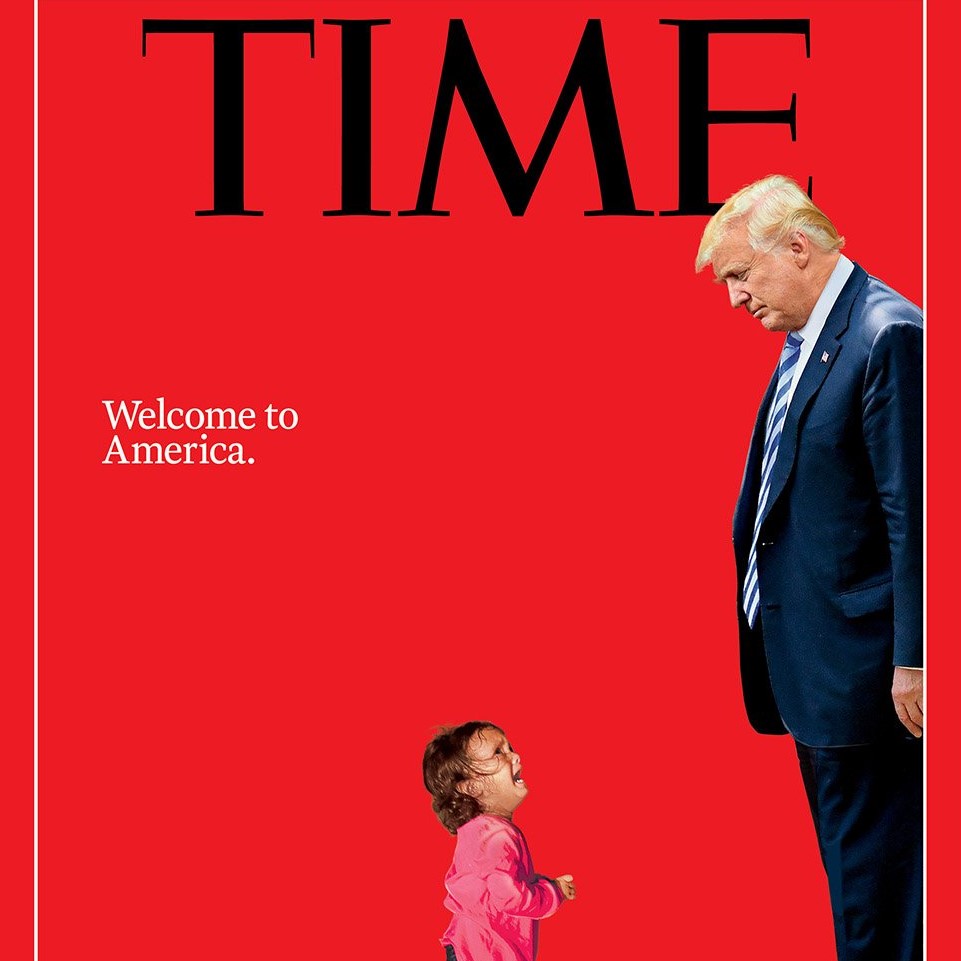 Speaking of borders, 'Welcome to America': Time magazine's cover, issue of July 2, 2018