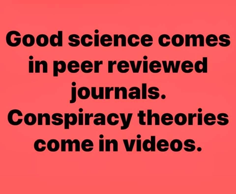 Good science comes in peer-reviewed journals. Conspiracy theories come in videos.