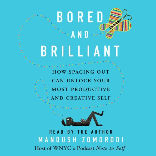Cover image of Manoush Zomorodi's 'Bored and Brilliant'