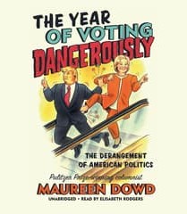 Cover image of Maureen Dowd's 'The Year of Voting Dangerously'
