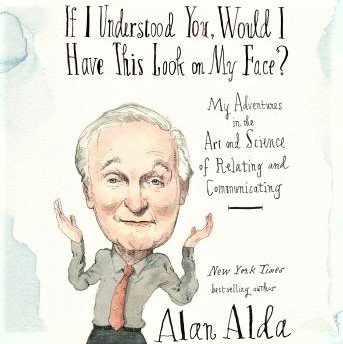 Cover image of Alan Alda's 'If I Understood You, Would I Have This Look on My Face?