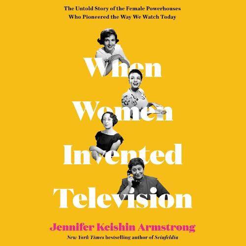 Cover image of Jennifer Keishin Armstrong's 'When Women Invented Television'