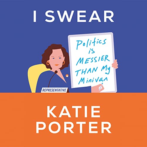 Cover image of Katie Porter's 'I Swear: Politics Is Messier than My Minivan'