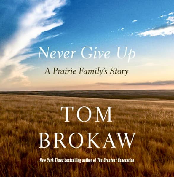 Cover image of Tom Brokaw's 'Never Give Up: A Prairie Family Story'